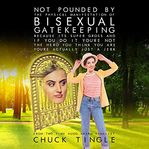 Cover of Not Pounded by the Physical Manifestation of Bisexual Gatekeeping Because It's Super Gross and If You Do It You’re Not the Hero You Think You Are, You’re Actually Just a Jerk