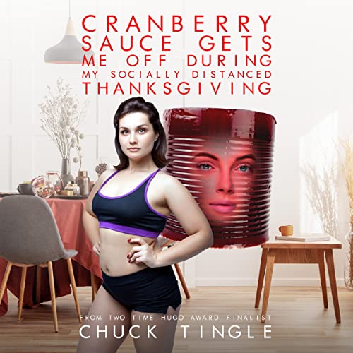 Cover of Cranberry Sauce Gets Me Off During My Socially Distanced Thanksgiving