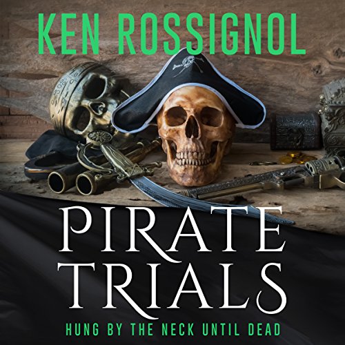 Cover of Pirate Trials: Hung by the Neck Until Dead
