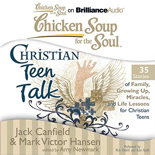 Cover of Chicken Soup for the Soul: Christian Teen Talk - 35 Stories of Family, Growing Up, Miracles, and Life Lessons for Christian Teens