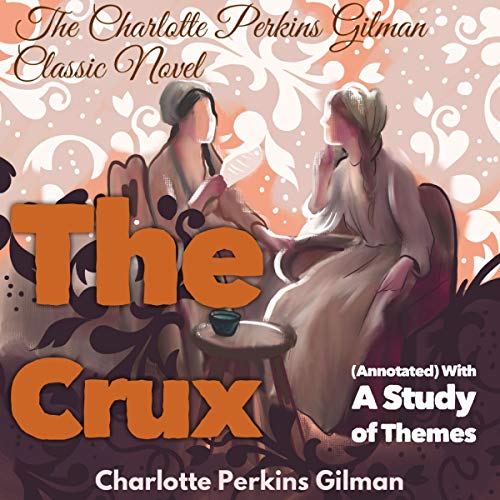 Cover of The Charlotte Perkins Gilman Classic Novel: The Crux: (Annotated) with a Study of Themes