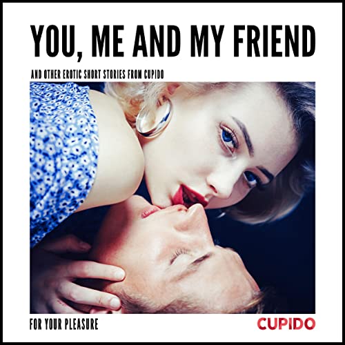 Cover of You, Me and my Friend - and other erotic short stories from Cupido
