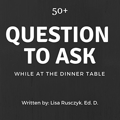 Cover of 50+ Questions to Ask While at the Dinner Table