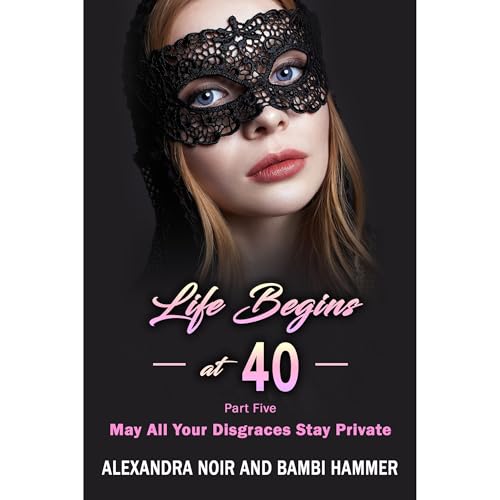 Cover of Life Begins at 40 - Part Five - May All Your Disgraces Stay Private