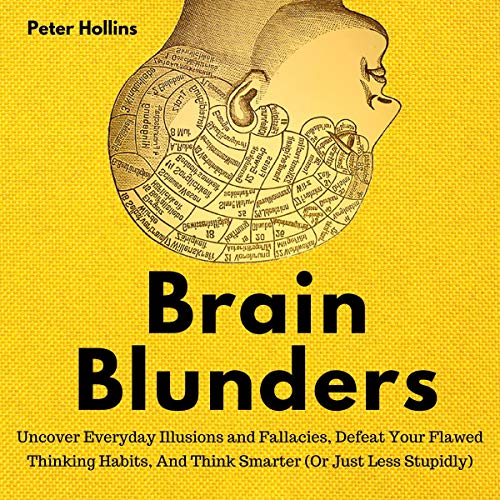 Cover of Brain Blunders: Uncover Everyday Illusions and Fallacies, Defeat Your Flawed Thinking Habits, and Think Smarter