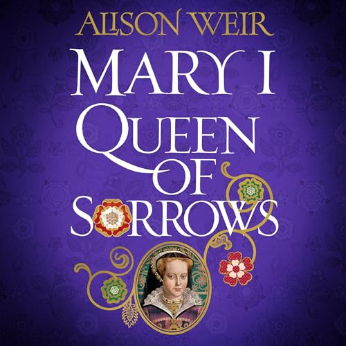 Cover of Mary I: Queen of Sorrows