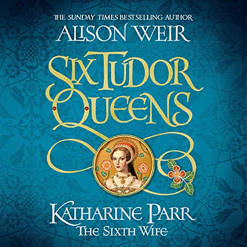 Cover of Six Tudor Queens: Katharine Parr, The Sixth Wife