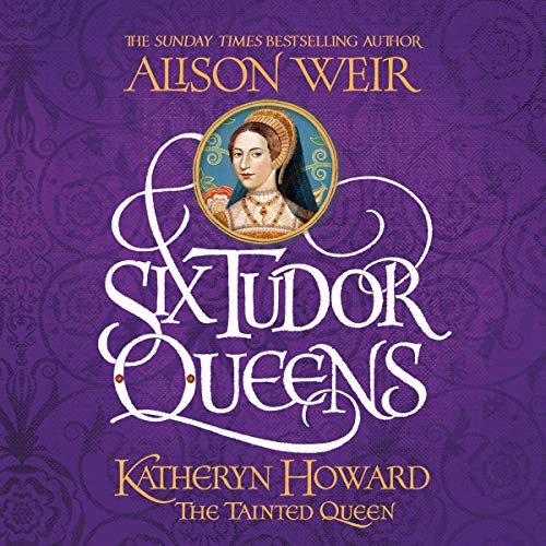 Cover of Six Tudor Queens: Katheryn Howard, The Tainted Queen