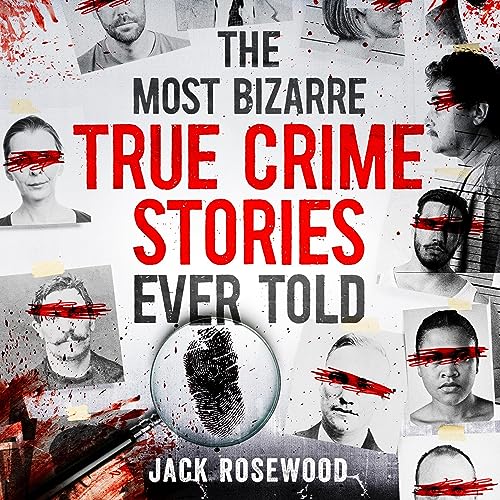 Cover of The Most Bizarre True Crime Stories Ever Told