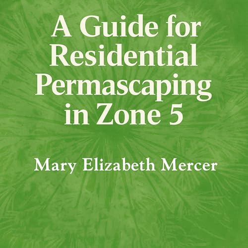 Cover of A Guide for: Residential Permascaping in Zone 5