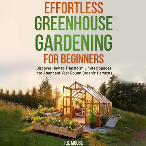Cover of Effortless Greenhouse Gardening for Beginners