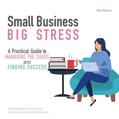 Cover of Small Business, Big Stress: A Practical Guide to Managing the Chaos and Finding Success