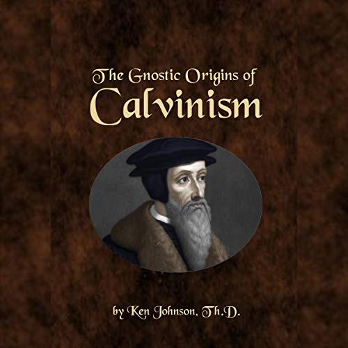 Cover of The Gnostic Origins of Calvinism