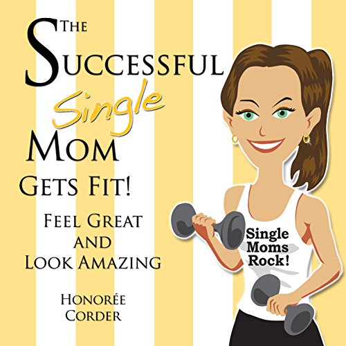 Cover of The Successful Single Mom Gets Fit!