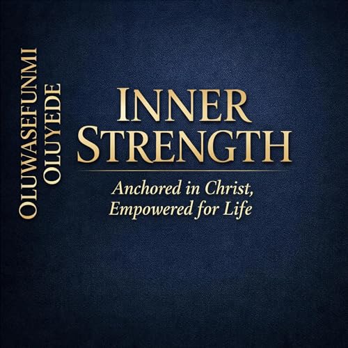 Cover of Inner Strength: Anchored in Christ, Empowered for Life