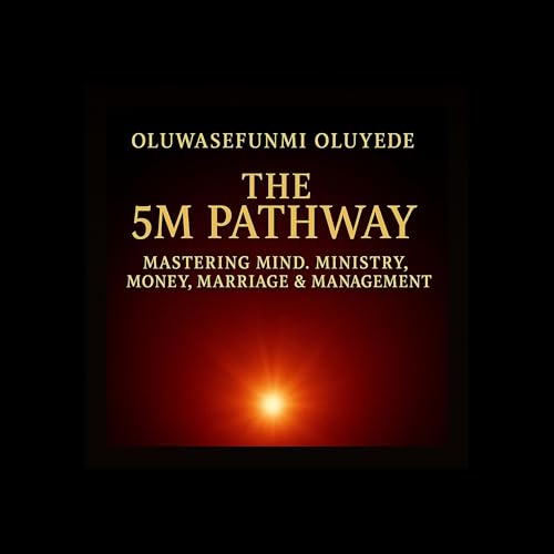 Cover of The 5M Pathway: Mastering Mind, Ministry, Money, Marriage & Management