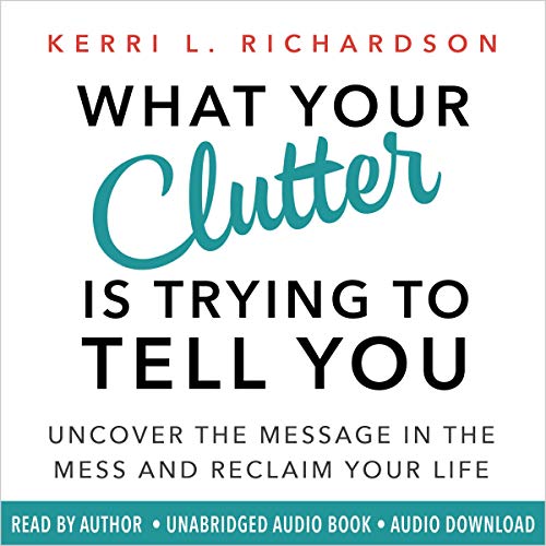 Cover of What Your Clutter Is Trying to Tell You