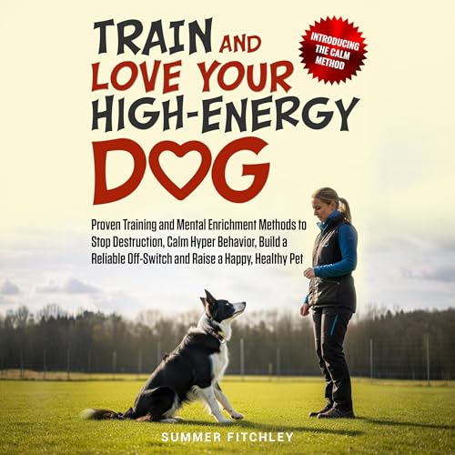 Cover of Train and Love Your High-Energy Dog