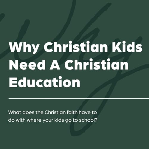 Cover of Why Christian Kids Need a Christian Education