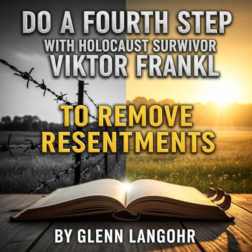 Cover of Do a Fourth Step with Holocaust Survivor Viktor Frankl to Remove Resentments