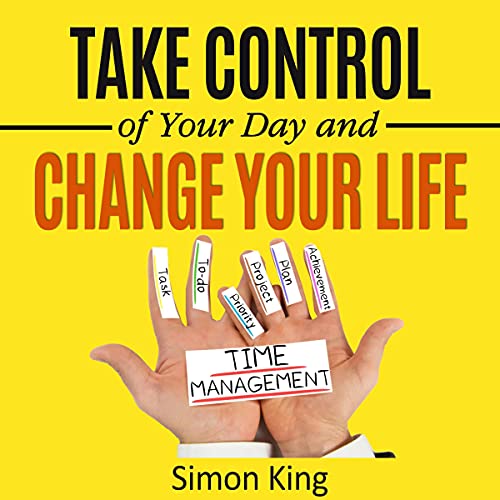 Cover of Take Control of Your Day and Change Your Life!