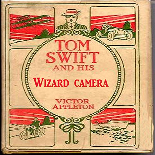 Cover of Tom Swift and His Wizard Camera, or, Thrilling Adventures While Taking Moving Pictures