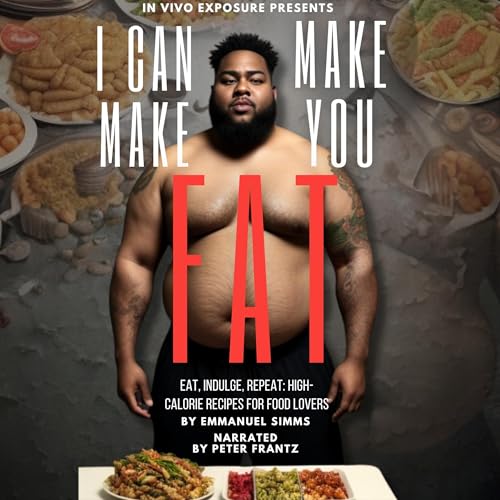 Cover of I Can Make You Fat: Eat, Indulge, Repeat