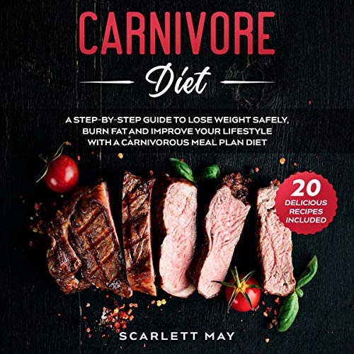 Cover of Carnivore Diet: A Step-by-Step Guide to Lose Weight Safely, Burn Fat and Improve Your Lifestyle with a Carnivorous Meal Plan Diet