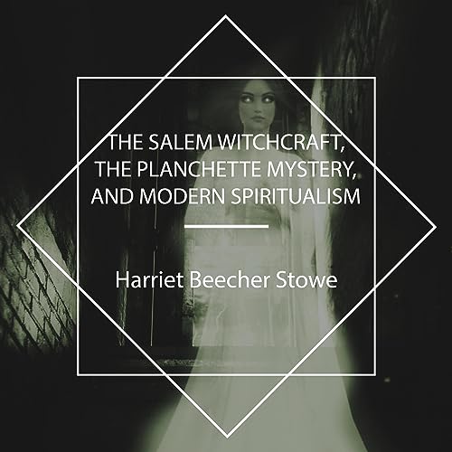 Cover of The Salem Witchcraft, the Planchette Mystery, and Modern Spiritualism