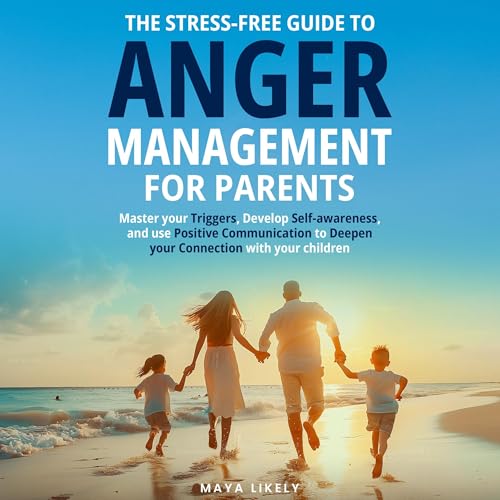 Cover of The Stress-Free Guide to Anger Management for Parents
