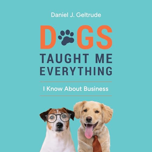 Cover of Dogs Taught Me Everything I Know About Business
