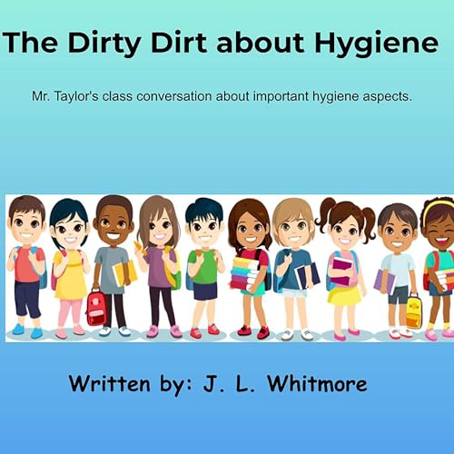 Cover of The Dirty Dirt About Hygiene