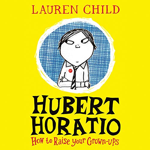 Cover of Hubert Horatio: How to Raise Your Grown-Ups