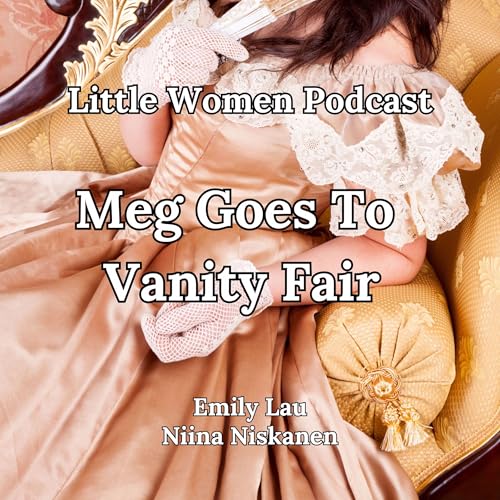 Cover of Little Women Podcast: Meg Goes to Vanity Fair