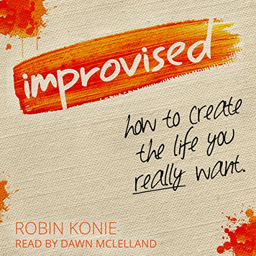 Cover of Improvised: How to Create the Life You Really Want