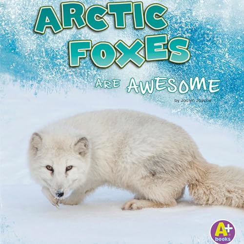 Cover of Arctic Foxes Are Awesome