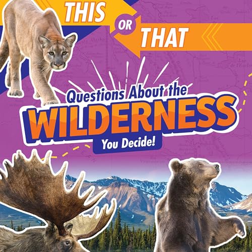 Cover of This or That Questions About the Wilderness: You Decide!