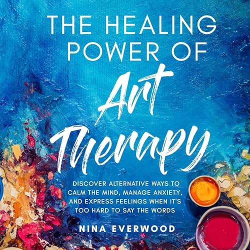 Cover of The Healing Power of Art Therapy