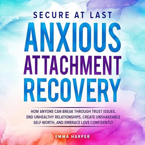 Cover of Secure at Last: Anxious Attachment Recovery