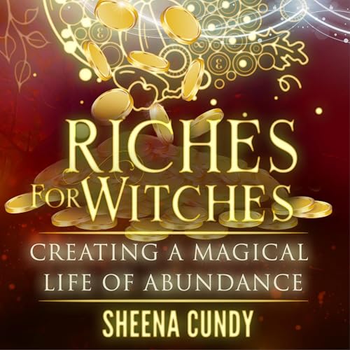 Cover of Riches for Witches: Creating a Magical Life of Abundance