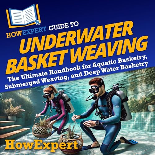 Cover of HowExpert Guide to Underwater Basket Weaving