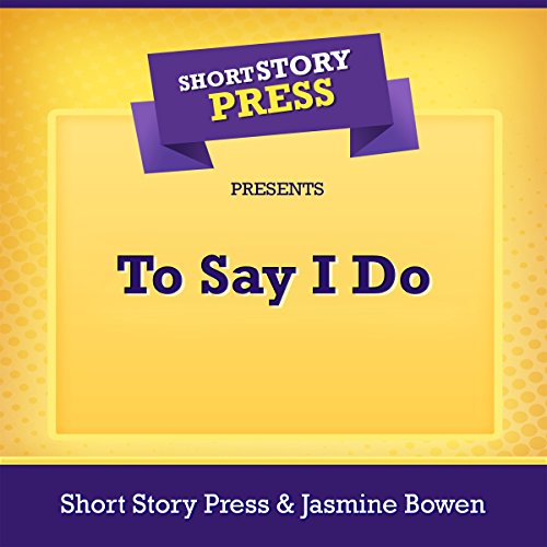 Cover of Short Story Press Presents To Say I Do