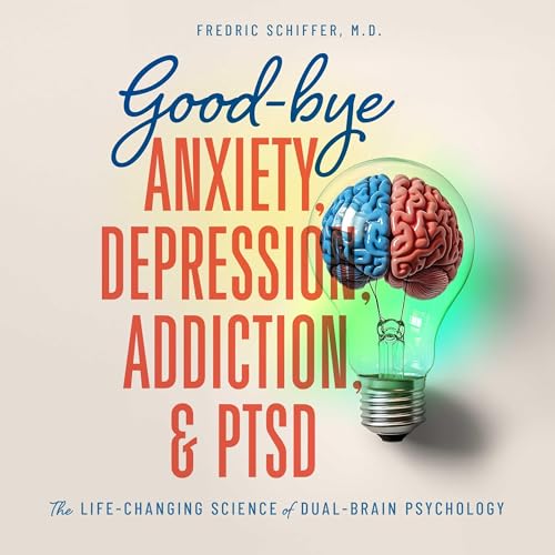 Cover of Good-Bye Anxiety, Depression, Addiction & PTSD
