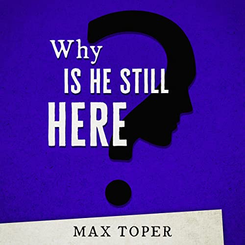 Cover of Why Is He Still Here?