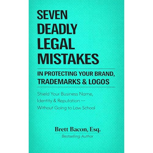 Cover of Seven Deadly Legal Mistakes In Protecting Your Brand, Trademarks & LOGOS