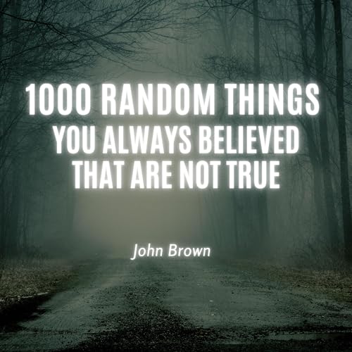 Cover of 1000 Random Things You Always Believed That Are Not True