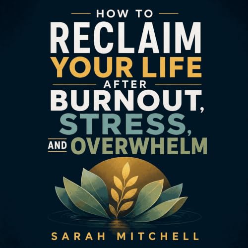 Cover of How to Reclaim Your Life After Burnout, Stress, and Overwhelm