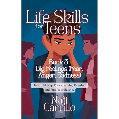 Cover of Life Skills for Teens: Big Feelings (Fear, Anger, Sadness)