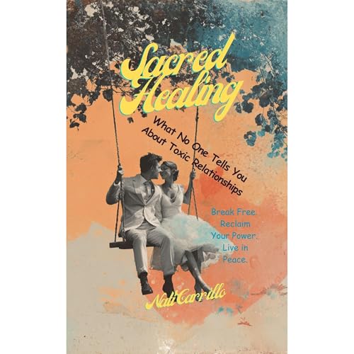 Cover of Sacred Healing What No One Tells You About Toxic Relationships