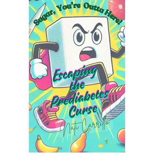 Cover of Sugar, You’re Outta Here!: Breaking the Prediabetes Curse